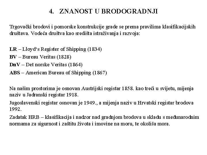 4. ZNANOST U BRODOGRADNJI Trgovački brodovi i pomorske konstrukcije grade se prema pravilima klasifikacijskih