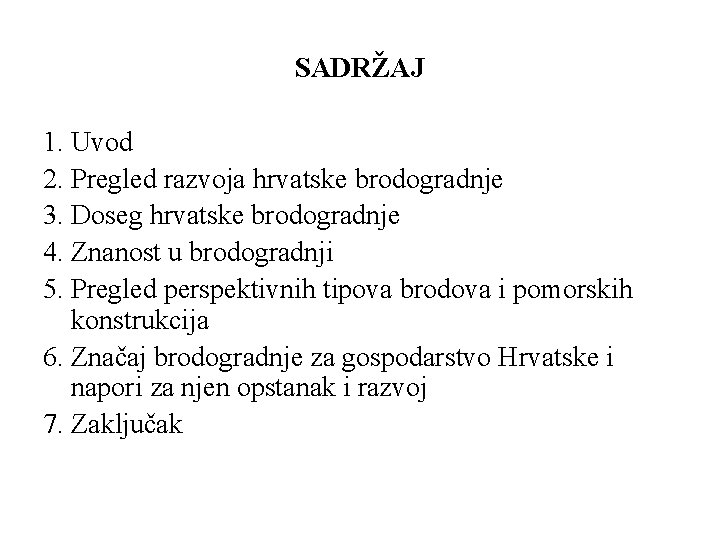 SADRŽAJ 1. Uvod 2. Pregled razvoja hrvatske brodogradnje 3. Doseg hrvatske brodogradnje 4. Znanost