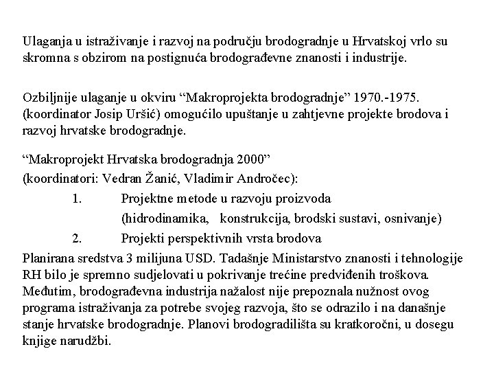 Ulaganja u istraživanje i razvoj na području brodogradnje u Hrvatskoj vrlo su skromna s Ulaganja u istraživanje i razvoj na području brodogradnje u Hrvatskoj vrlo su skromna s