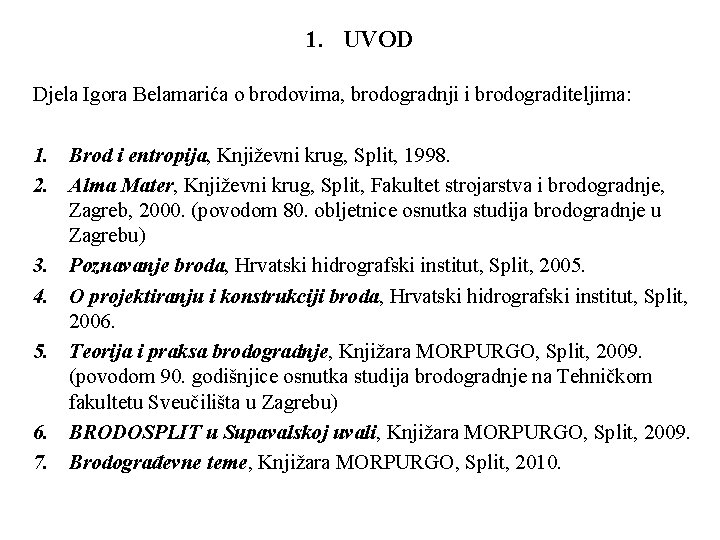 1. UVOD Djela Igora Belamarića o brodovima, brodogradnji i brodograditeljima: 1. Brod i entropija, 1. UVOD Djela Igora Belamarića o brodovima, brodogradnji i brodograditeljima: 1. Brod i entropija,