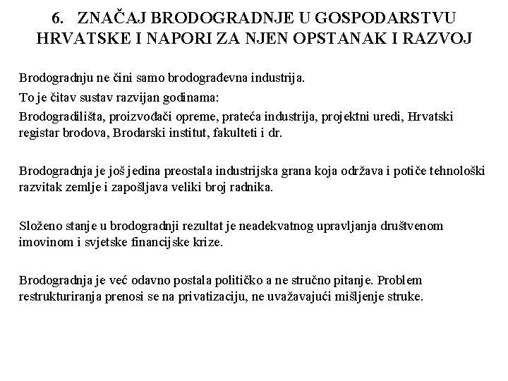 6. ZNAČAJ BRODOGRADNJE U GOSPODARSTVU HRVATSKE I NAPORI ZA NJEN OPSTANAK I RAZVOJ Brodogradnju 6. ZNAČAJ BRODOGRADNJE U GOSPODARSTVU HRVATSKE I NAPORI ZA NJEN OPSTANAK I RAZVOJ Brodogradnju