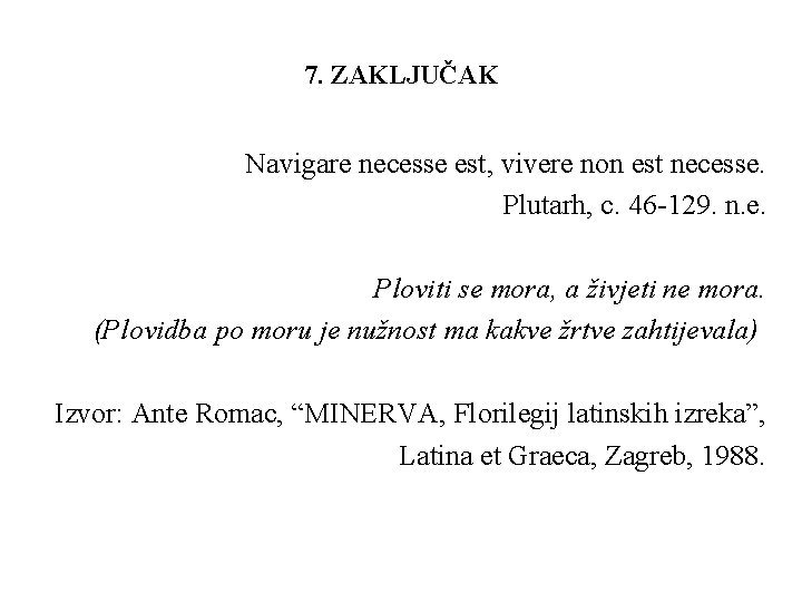 7. ZAKLJUČAK Navigare necesse est, vivere non est necesse. Plutarh, c. 46 -129. n.