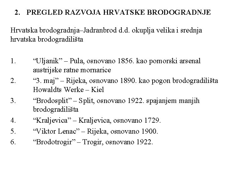 2. PREGLED RAZVOJA HRVATSKE BRODOGRADNJE Hrvatska brodogradnja–Jadranbrod d. d. okuplja velika i srednja hrvatska