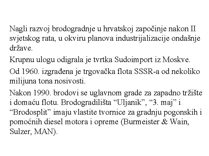 Nagli razvoj brodogradnje u hrvatskoj započinje nakon II svjetskog rata, u okviru planova industrijalizacije