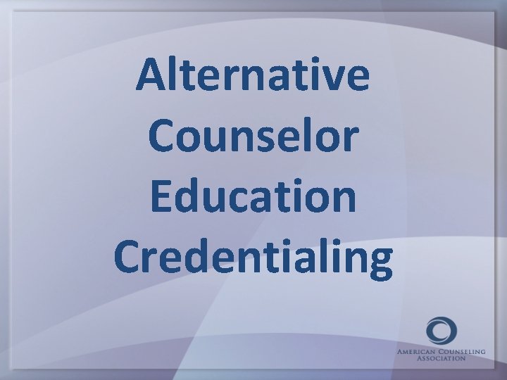 Alternative Counselor Education Credentialing 
