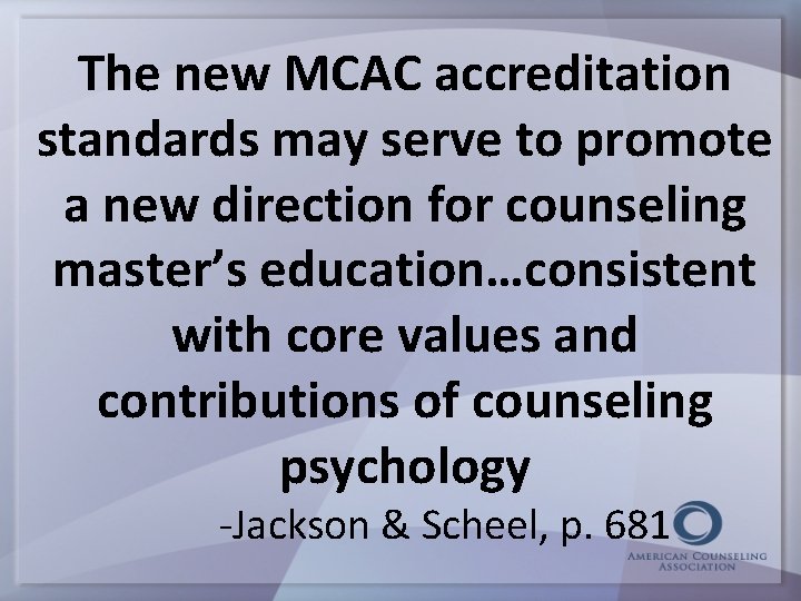 The new MCAC accreditation standards may serve to promote a new direction for counseling