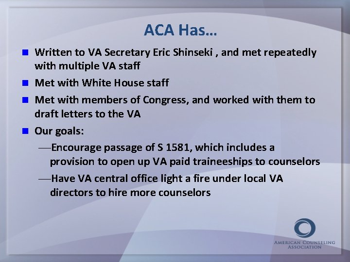 ACA Has… Written to VA Secretary Eric Shinseki , and met repeatedly with multiple