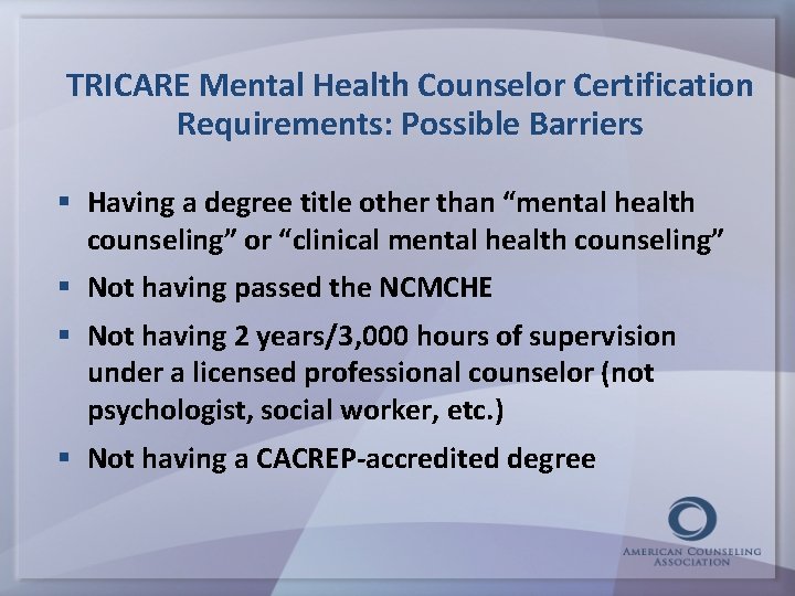TRICARE Mental Health Counselor Certification Requirements: Possible Barriers § Having a degree title other