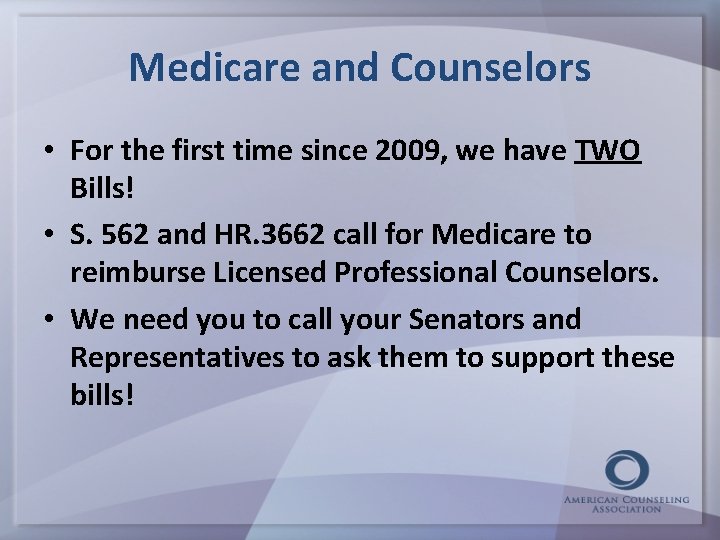 Medicare and Counselors • For the first time since 2009, we have TWO Bills!