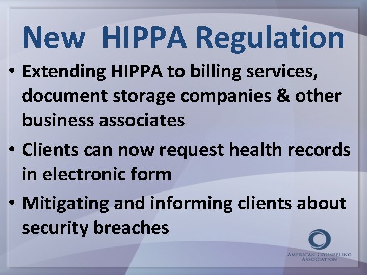 New HIPPA Regulation • Extending HIPPA to billing services, document storage companies & other