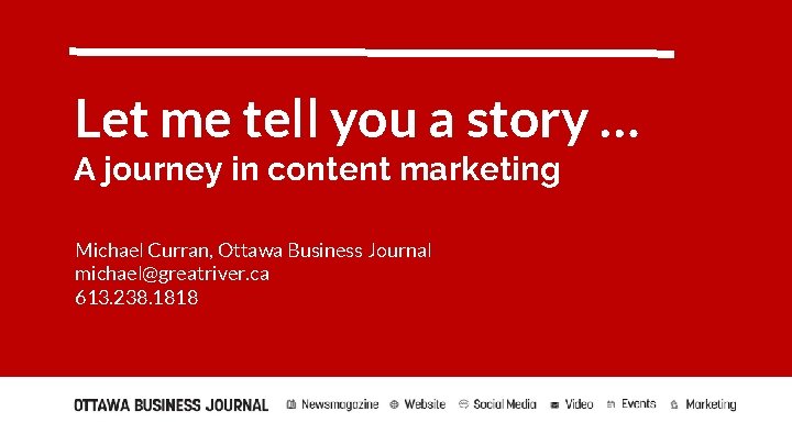 Let me tell you a story … A journey in content marketing Michael Curran,