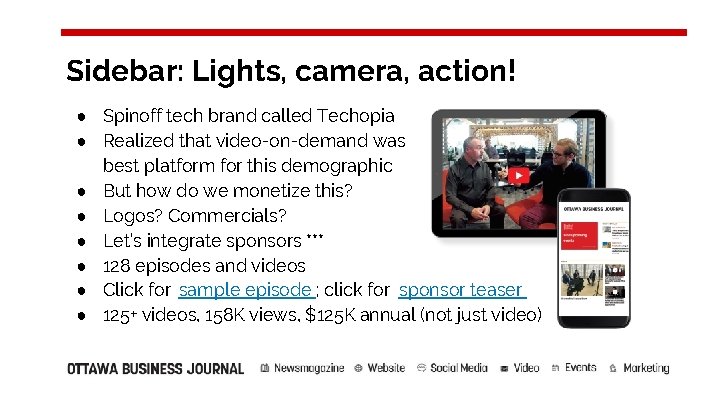 Sidebar: Lights, camera, action! ● Spinoff tech brand called Techopia ● Realized that video-on-demand