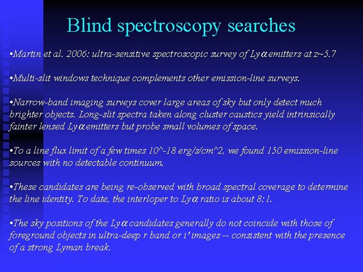 Blind spectroscopy searches • Martin et al. 2006: ultra-sensitive spectroscopic survey of Lya emitters