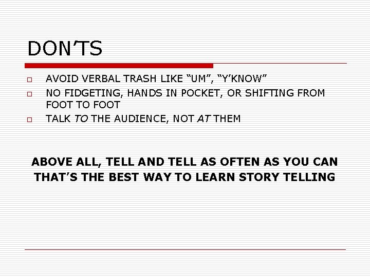 DON’TS o o o AVOID VERBAL TRASH LIKE “UM”, “Y’KNOW” NO FIDGETING, HANDS IN