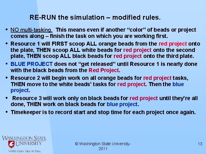 RE-RUN the simulation – modified rules. • • • NO multi-tasking. This means even