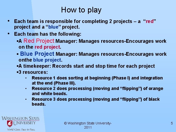 How to play • • Each team is responsible for completing 2 projects –