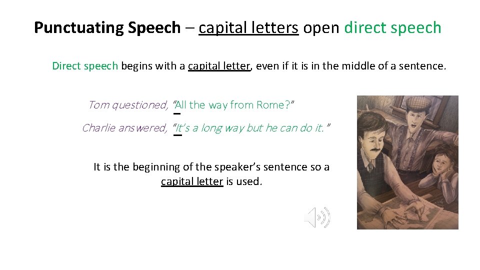 Punctuating Speech – capital letters open direct speech Direct speech begins with a capital