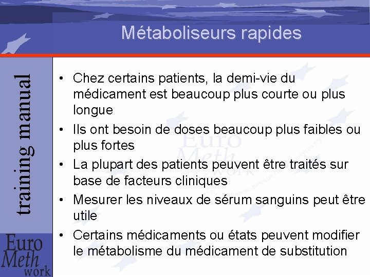 training manual Métaboliseurs rapides • Chez certains patients, la demi-vie du médicament est beaucoup