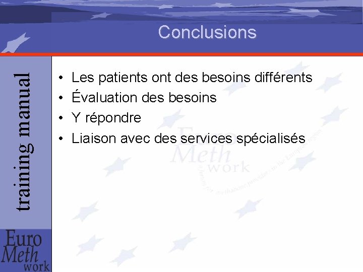 training manual Conclusions • • Les patients ont des besoins différents Évaluation des besoins