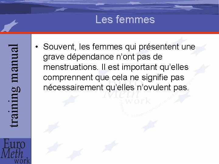 training manual Les femmes • Souvent, les femmes qui présentent une grave dépendance n’ont
