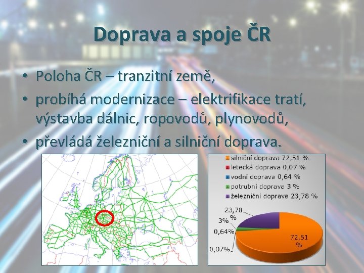 Doprava a spoje ČR • Poloha ČR – tranzitní země, • probíhá modernizace –