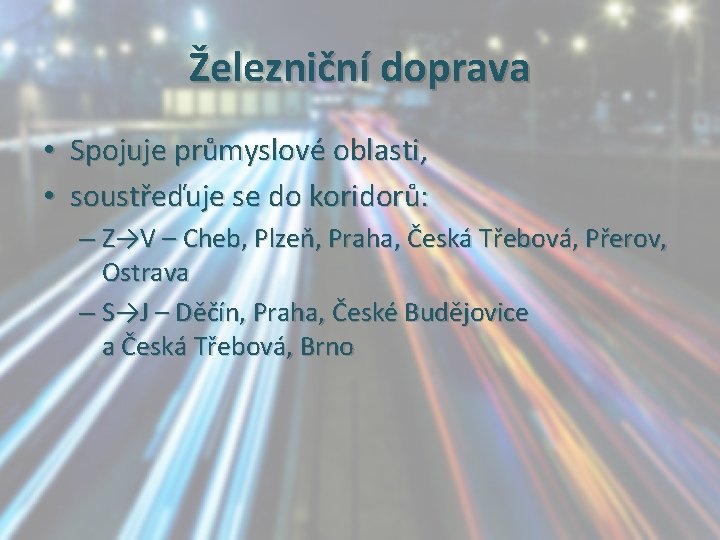 Železniční doprava • Spojuje průmyslové oblasti, • soustřeďuje se do koridorů: – Z→V –