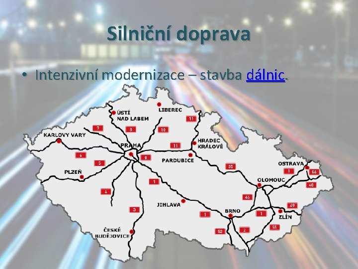 Silniční doprava • Intenzivní modernizace – stavba dálnic. 