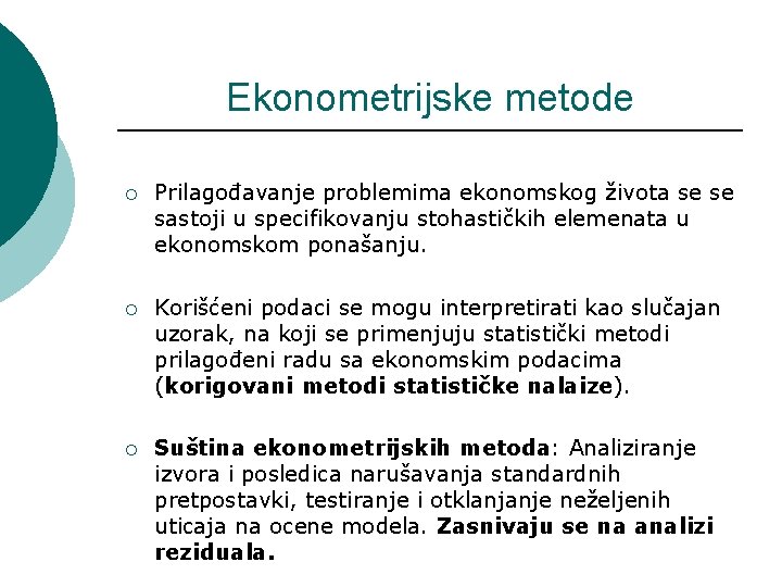 Ekonometrijske metode ¡ Prilagođavanje problemima ekonomskog života se se sastoji u specifikovanju stohastičkih elemenata