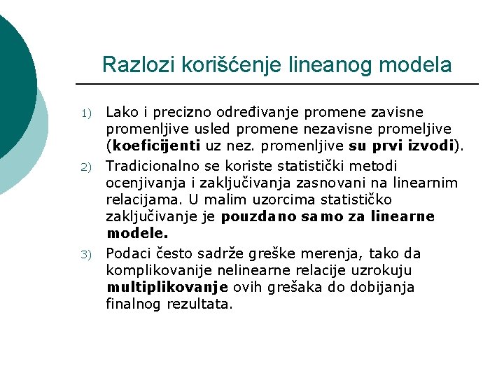 Razlozi korišćenje lineanog modela 1) 2) 3) Lako i precizno određivanje promene zavisne promenljive