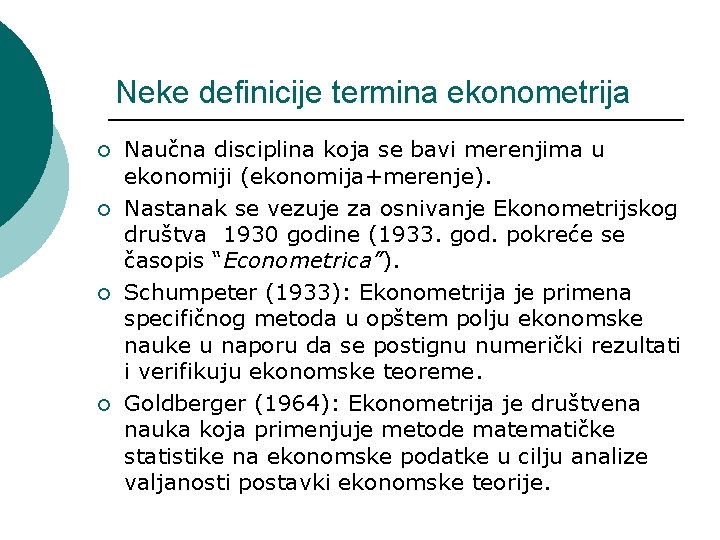 Neke definicije termina ekonometrija ¡ ¡ Naučna disciplina koja se bavi merenjima u ekonomiji