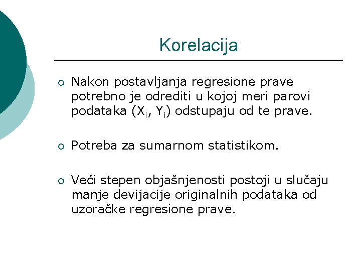 Korelacija ¡ Nakon postavljanja regresione prave potrebno je odrediti u kojoj meri parovi podataka