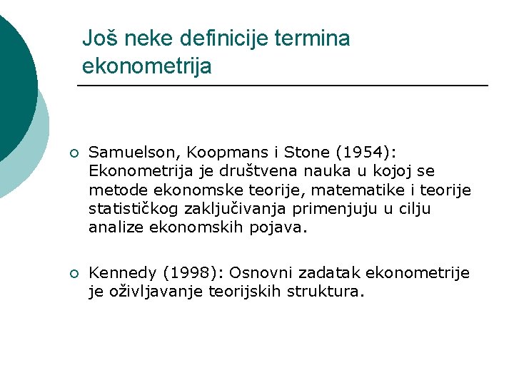 Još neke definicije termina ekonometrija ¡ Samuelson, Koopmans i Stone (1954): Ekonometrija je društvena