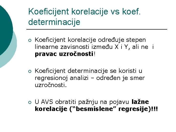 Koeficijent korelacije vs koef. determinacije ¡ Koeficijent korelacije određuje stepen linearne zavisnosti između X