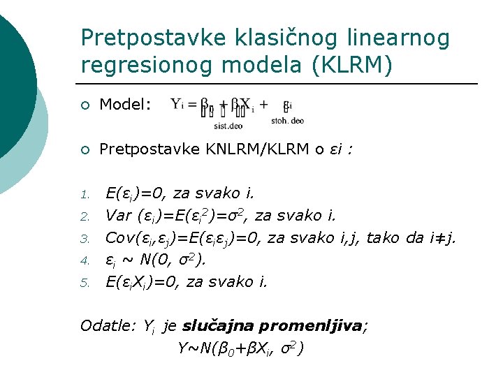 Pretpostavke klasičnog linearnog regresionog modela (KLRM) ¡ Model: ¡ Pretpostavke KNLRM/KLRM o εi :