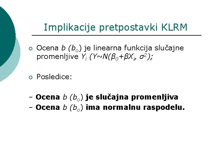 Implikacije pretpostavki KLRM ¡ Ocena b (bo) je linearna funkcija slučajne promenljive Yi (Y~N(β
