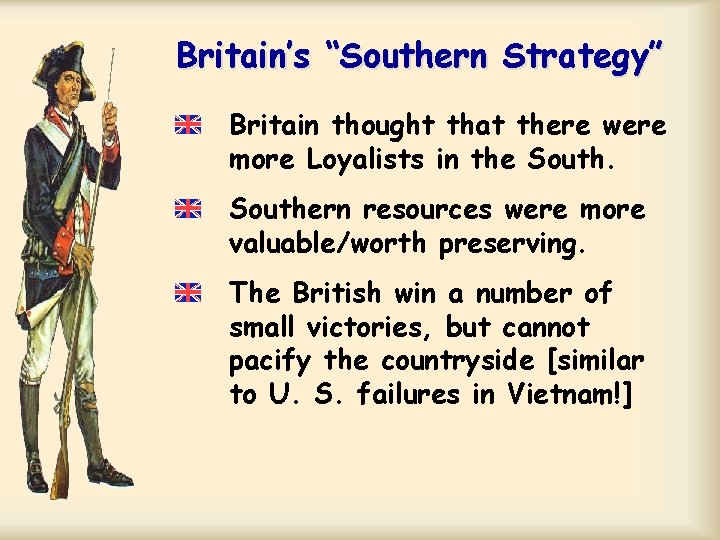Britain’s “Southern Strategy” Britain thought that there were more Loyalists in the Southern resources