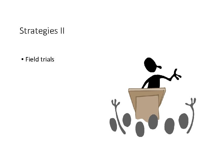 Strategies II • Field trials 