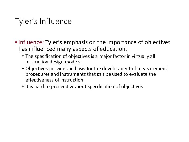 Tyler’s Influence • Influence: Tyler’s emphasis on the importance of objectives has influenced many