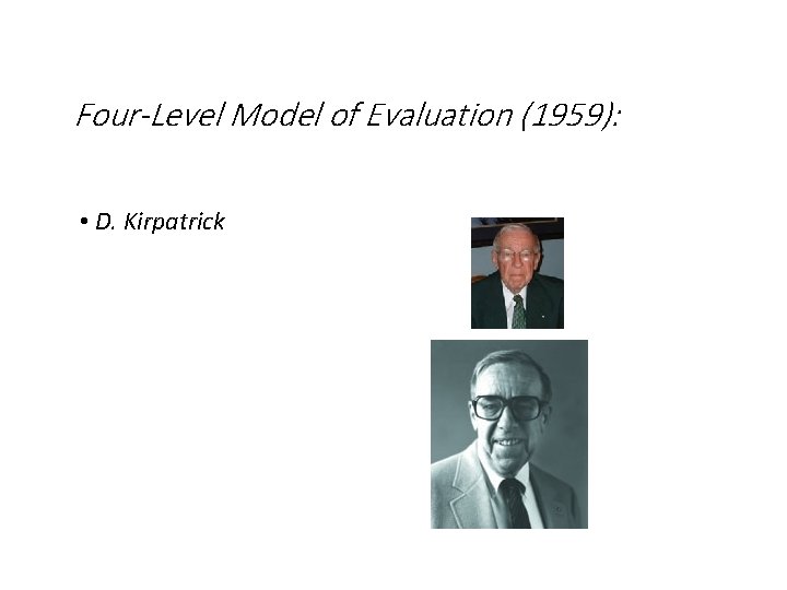 Four-Level Model of Evaluation (1959): • D. Kirpatrick 