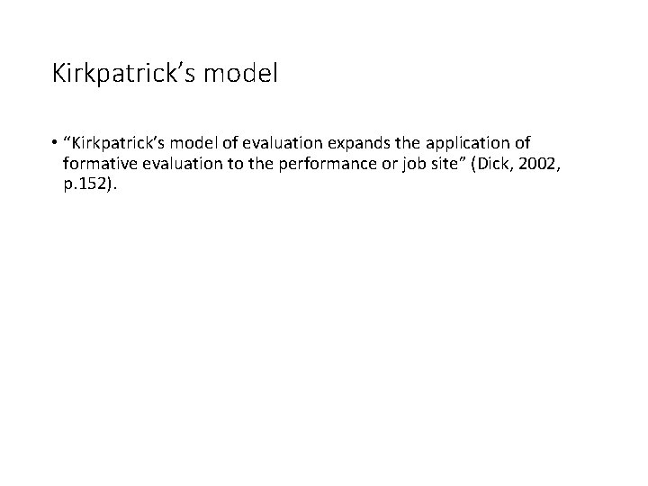 Kirkpatrick’s model • “Kirkpatrick’s model of evaluation expands the application of formative evaluation to