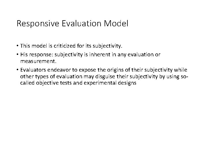 Responsive Evaluation Model • This model is criticized for its subjectivity. • His response: