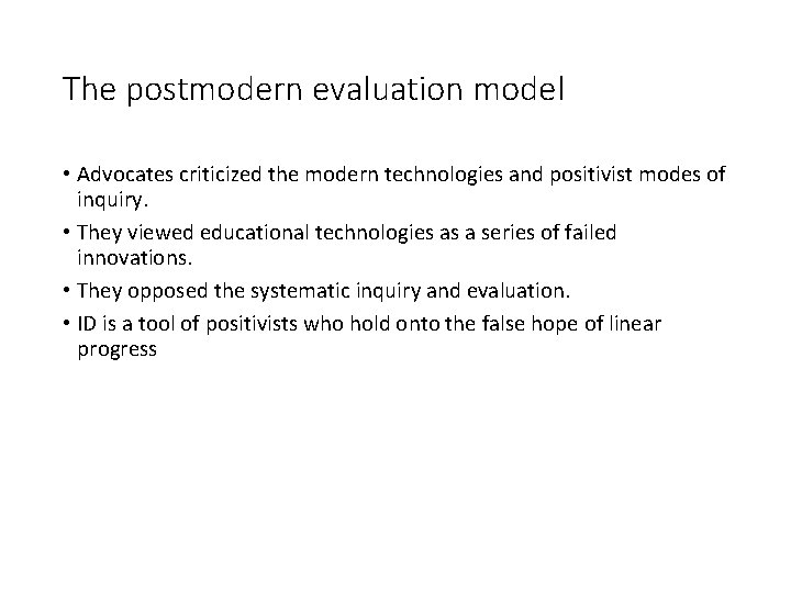 The postmodern evaluation model • Advocates criticized the modern technologies and positivist modes of