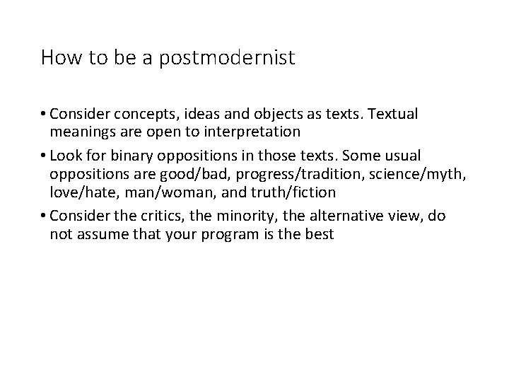 How to be a postmodernist • Consider concepts, ideas and objects as texts. Textual