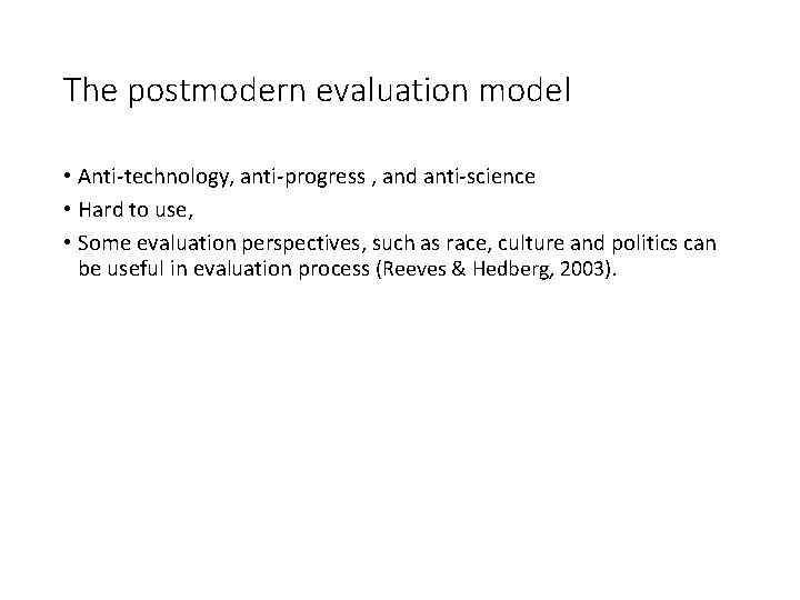 The postmodern evaluation model • Anti-technology, anti-progress , and anti-science • Hard to use,