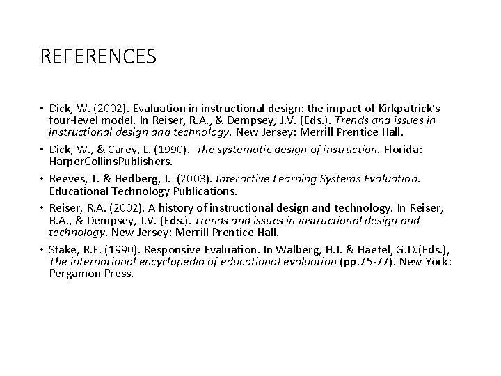 REFERENCES • Dick, W. (2002). Evaluation in instructional design: the impact of Kirkpatrick’s four-level