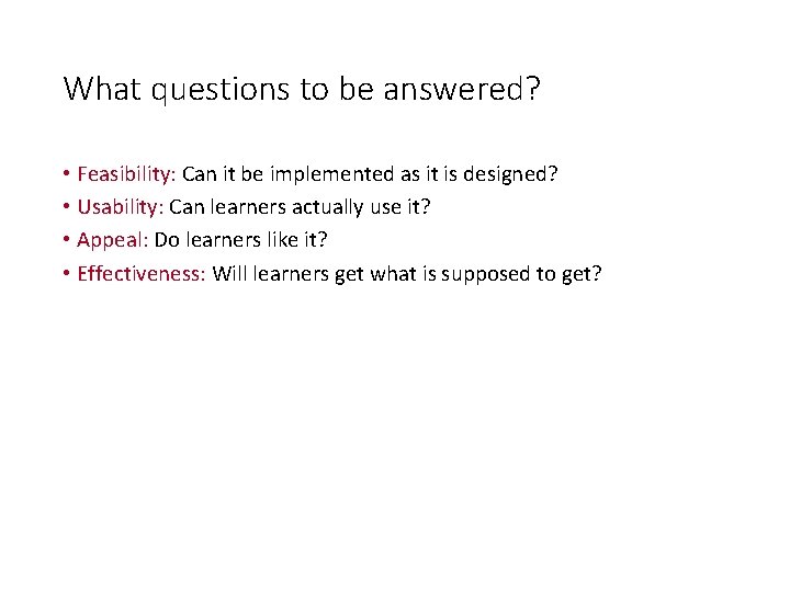 What questions to be answered? • Feasibility: Can it be implemented as it is