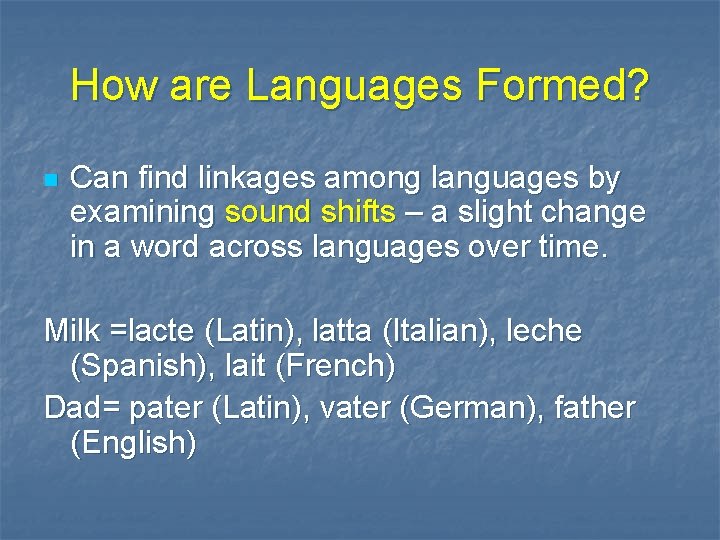 How are Languages Formed? n Can find linkages among languages by examining sound shifts