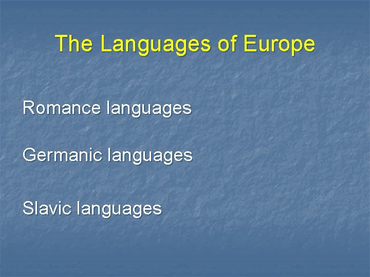 The Languages of Europe Romance languages Germanic languages Slavic languages 