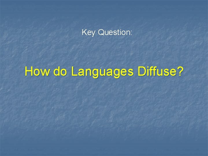Key Question: How do Languages Diffuse? 