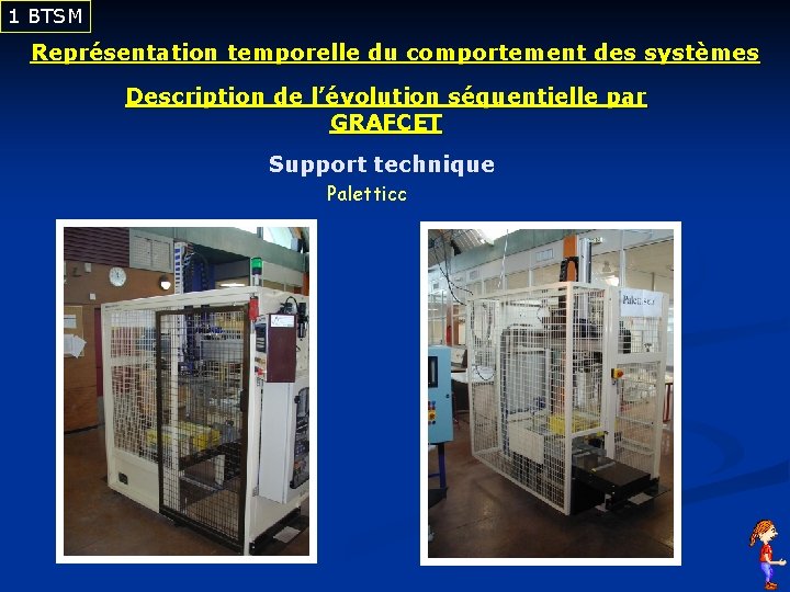 1 BTSM Représentation temporelle du comportement des systèmes Description de l’évolution séquentielle par GRAFCET
